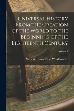 portada Universal History From the Creation of the World to the Beginning of the Eighteenth Century; Volume 1 (en Inglés)