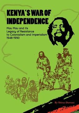 portada Kenya's War of Independence: Mau Mau and its Legacy of Resistance to Colonialism and Imperialism, 1948-1990 (en Inglés)