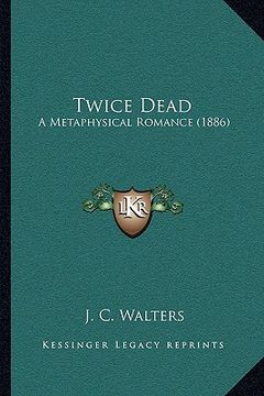portada twice dead: a metaphysical romance (1886) (en Inglés)