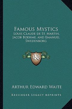 portada famous mystics: louis claude de st. martin, jacob boehme, and emanuel swedenborg (en Inglés)