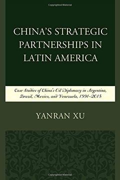 portada China's Strategic Partnerships in Latin America: Case Studies of China's Oil Diplomacy in Argentina, Brazil, Mexico, and Venezuela, 1991-2015