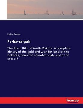 portada Pa-ha-sa-pah: The Black Hills of South Dakota. A complete history of the gold and wonder-land of the Dakotas, from the remotest date (en Inglés)