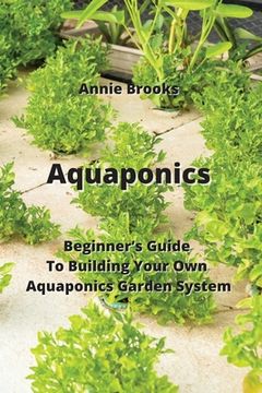 portada Aquaponics: Beginner's Guide To Building Your Own Aquaponics Garden System (en Inglés)