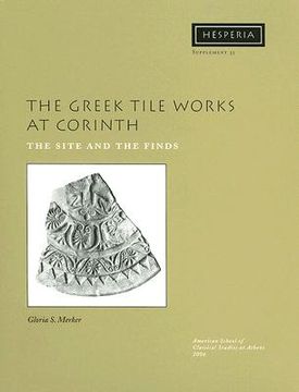 portada the greek tile works at corinth: the site and the finds (en Inglés)