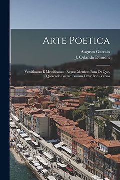 portada Arte Poetica: Versificacao e Metrificacao: Regras Metricas Para os Que, Querendo Poetar, Possam Fazer Bons Versos (in Portuguese)