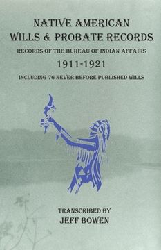 portada Native American Wills and Probate Records, 1911-1921 Records of the Bureau of Indian Affairs: Including 76 Never Before Published Wills (in English)