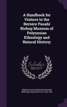 portada A Handbook for Visitors to the Bernice Pauahi Bishop Museum of Polynesian Ethnology and Natural History;