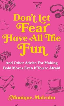 portada Don'T let Fear Have all the Fun: And Other Advice for Making Bold Moves Even if You'Re Afraid (en Inglés)