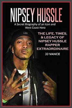 portada Nipsey Hussle a Secret Biography of an Icon and West Coast Hero: The Life, Times, and Legacy of Nipsey Hussle Rapper Extraordinaire (en Inglés)