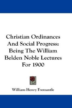 portada christian ordinances and social progress: being the william belden noble lectures for 1900 (in English)