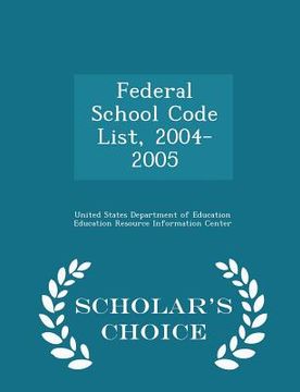 portada Federal School Code List, 2004-2005 - Scholar's Choice Edition (en Inglés)