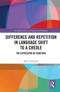 portada Difference and Repetition in Language Shift to a Creole: The Expression of Emotions (Routledge Studies in Linguistic Anthropology) (en Inglés)
