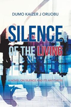 portada Silence of the Living: A Novel on Silence and Its Antithesis (en Inglés)