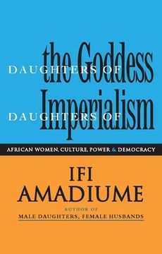 portada Daughters of the Goddess, Daughters of Imperialism: African Women, Culture, Power and Democracy 