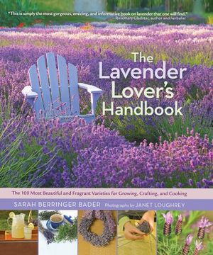 portada The Lavender Lover's Handbook: The 100 Most Beautiful and Fragrant Varieties for Growing, Crafting, and Cooking (in English)
