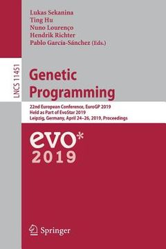 portada Genetic Programming: 22nd European Conference, Eurogp 2019, Held as Part of Evostar 2019, Leipzig, Germany, April 24-26, 2019, Proceedings (in English)