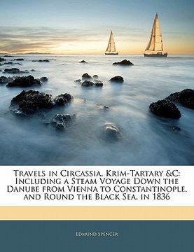 portada travels in circassia, krim-tartary &c: including a steam voyage down the danube from vienna to constantinople, and round the black sea, in 1836 (en Inglés)