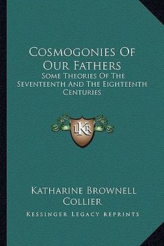 portada cosmogonies of our fathers: some theories of the seventeenth and the eighteenth centuries