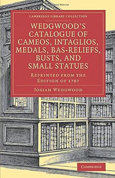 portada Wedgwood's Catalogue of Cameos, Intaglios, Medals, Bas-Reliefs, Busts, and Small Statues: Reprinted From the Edition of 1787 (Cambridge Library Collection - art and Architecture) 