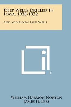 portada Deep Wells Drilled in Iowa, 1928-1932: And Additional Deep Wells (en Inglés)