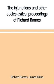 portada The injunctions and other ecclesiastical proceedings of Richard Barnes, bishop of Durham, from 1575 to 1587 (in English)