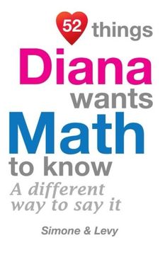 portada 52 Things Diana Wants Math To Know: A Different Way To Say It (52 For You)