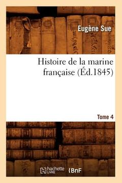 portada Histoire de la Marine Française. Tome 4 (Éd.1845) (in French)