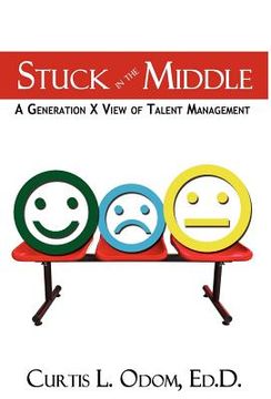 portada stuck in the middle - a generation x view of talent management (en Inglés)