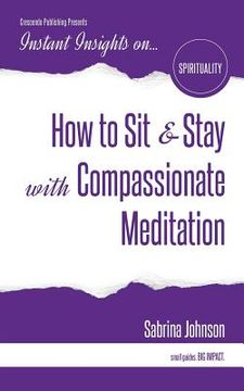 portada How to Sit & Stay with Compassionate Meditation (in English)