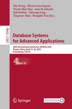 portada Database Systems for Advanced Applications: 28th International Conference, Dasfaa 2023, Tianjin, China, April 17-20, 2023, Proceedings, Part IV (en Inglés)