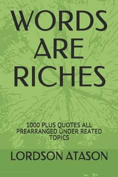 portada Words Are Riches: 1000 Plus Quotes All Prearranged Under Reated Topics (en Inglés)