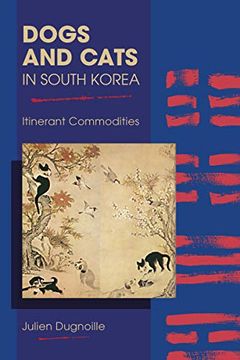 portada Dogs and Cats in South Korea: Itinerant Commodities (New Directions in the Human-Animal Bond) 