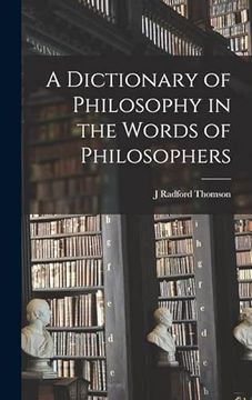 portada A Dictionary of Philosophy in the Words of Philosophers (en Inglés)