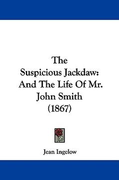 portada the suspicious jackdaw: and the life of mr. john smith (1867) (en Inglés)
