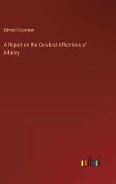 portada A Report on the Cerebral Affections of Infancy (en Inglés)
