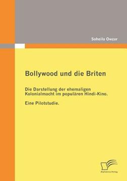 portada bollywood und die briten,die darstellung der ehemaligen kolonialmacht im populsren hindi-kino. eine pilotstudie. (en Alemán)