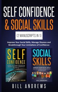 portada Self Confidence & Social Skills (2 Manuscripts In 1): Improve Your Social Skills, Manage Shyness and Breakthrough Your Limitations of Confidence (in English)