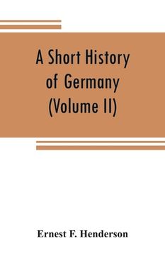 portada A short history of Germany (Volume II) 1648 A.D. to 1871 A.D. (in English)