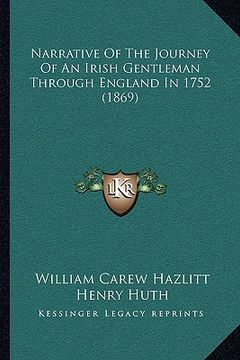 portada narrative of the journey of an irish gentleman through england in 1752 (1869) (in English)