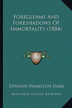 portada foregleams and foreshadows of immortality (1884) (en Inglés)