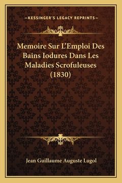 portada Memoire Sur L'Emploi Des Bains Iodures Dans Les Maladies Scrofuleuses (1830) (in French)