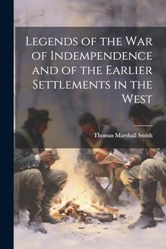 portada Legends of the war of Indempendence and of the Earlier Settlements in the West