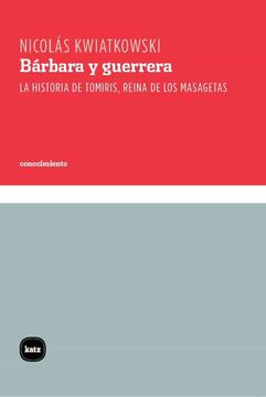 portada Bárbara y Guerrera: La Historia de Tomiris, Reina de los Masagetas: 3105 (Conocimiento)