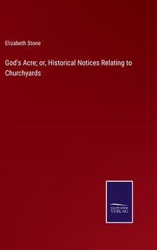portada God's Acre; or, Historical Notices Relating to Churchyards (en Inglés)