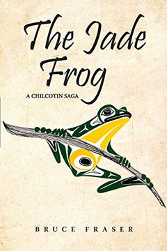portada The Jade Frog: A Chilcotin Saga (en Inglés)