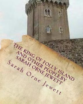 portada The king of Folly Island and other people.By Sarah Orne Jewett (in English)