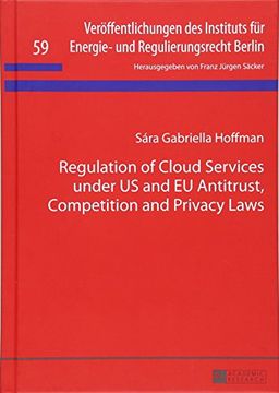 portada Regulation of Cloud Services Under us and eu Antitrust, Competition and Privacy Laws (Veroeffentlichungen des Instituts Fuer Energie- und Regulierungsrecht Berlin) (en Inglés)