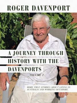 portada A Journey Through History with the Davenports Volume 2: More True Stories About Living in Australia and Working Offshore. (in English)