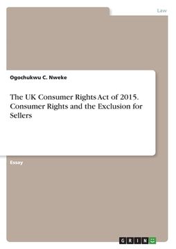 portada The UK Consumer Rights Act of 2015. Consumer Rights and the Exclusion for Sellers (en Inglés)