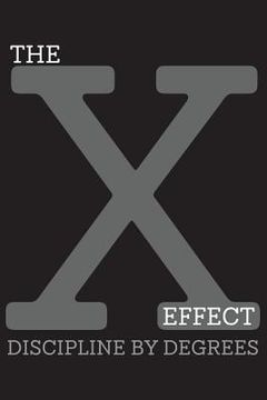 portada The X-Effect Discipline by Degrees: Self-Improvement Method and Motivational System for Successful Habit Building (en Inglés)